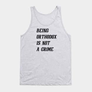 Being Orthodox Is Not A Crime (Black) Tank Top